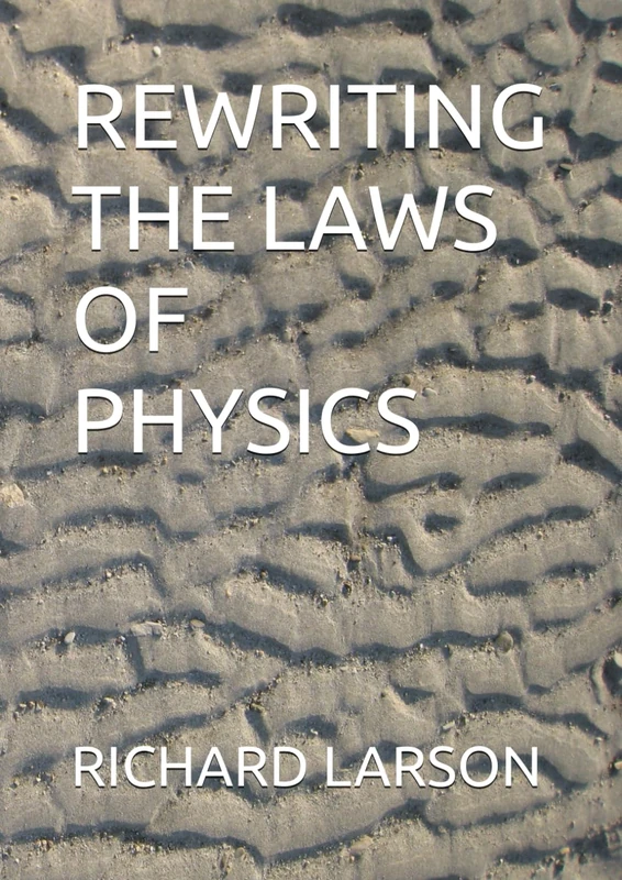 REWRITING THE LAWS OF PHYSICS