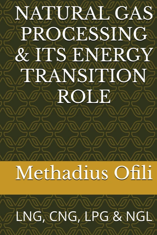 NATURAL GAS PROCESSING & ITS ENERGY TRANSITION ROLE: LNG, CNG, LPG & NGL