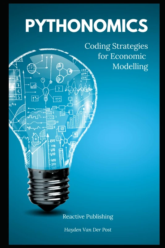 Pythonomics: coding strategies to python in economics: A Comprehensive guide to the application of python programming in economics (Tools for Economics Analysis)