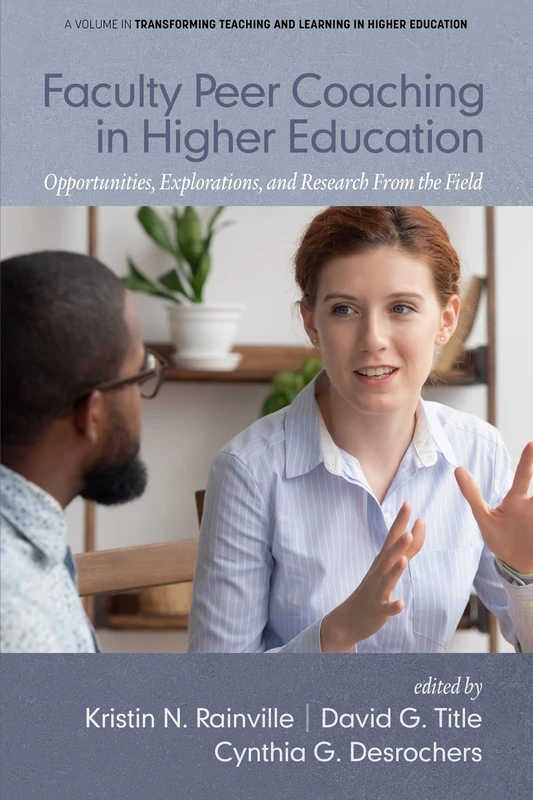 Faculty Peer Coaching in Higher Education: Opportunities, Explorations, and Research from the Field (Transforming Teaching and Learning in Higher Education)