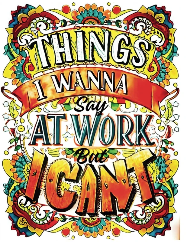 Things I want to say at work but can't: Funny Swear Word Coloring Book for Adults with Stress Relieving Designs, Transforming Work Woes into Vibrant Art