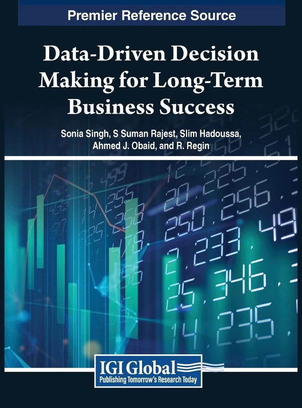 Data-Driven Decision Making for Long-Term Business Success (Premier Reference Source: Advances in Business Information Systems and Analytics)