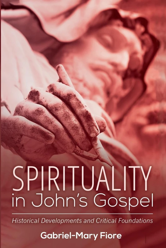 Spirituality in John's Gospel: Historical Developments and Critical Foundations