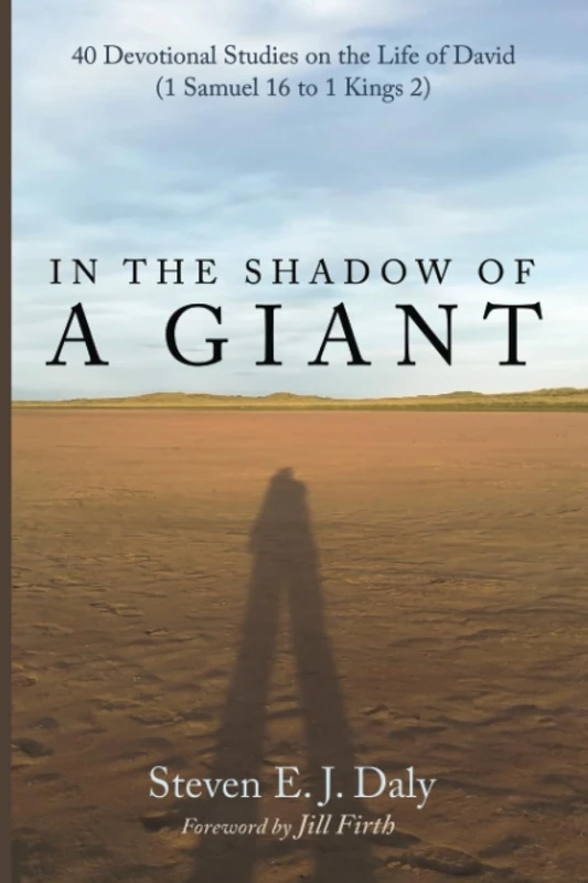 In the Shadow of a Giant: 40 Devotional Studies on the Life of David (1 Samuel 16 to 1 Kings 2)