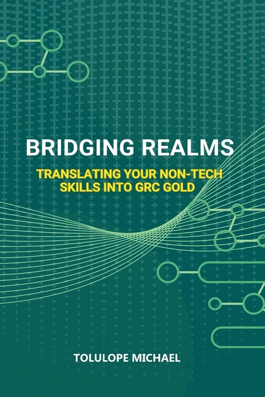 Bridging Realms: Translating Your Non-Tech Skills into GRC Gold