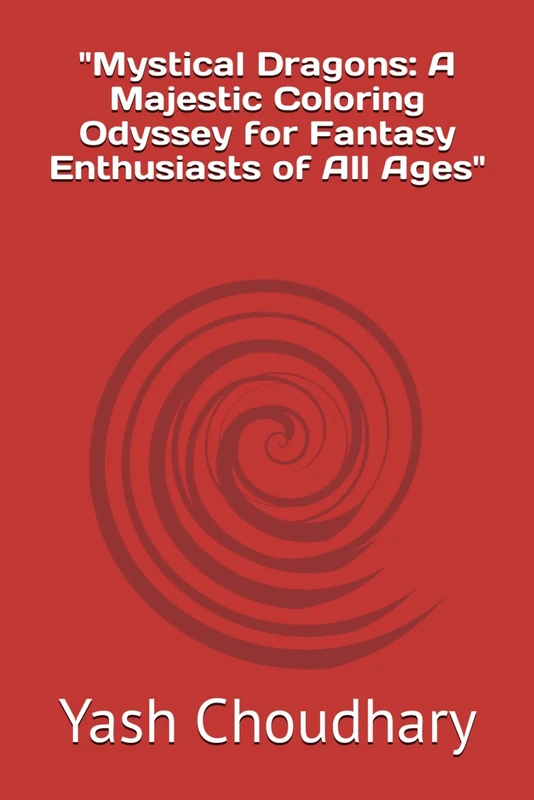 "Mystical Dragons: A Majestic Coloring Odyssey for Fantasy Enthusiasts of All Ages"