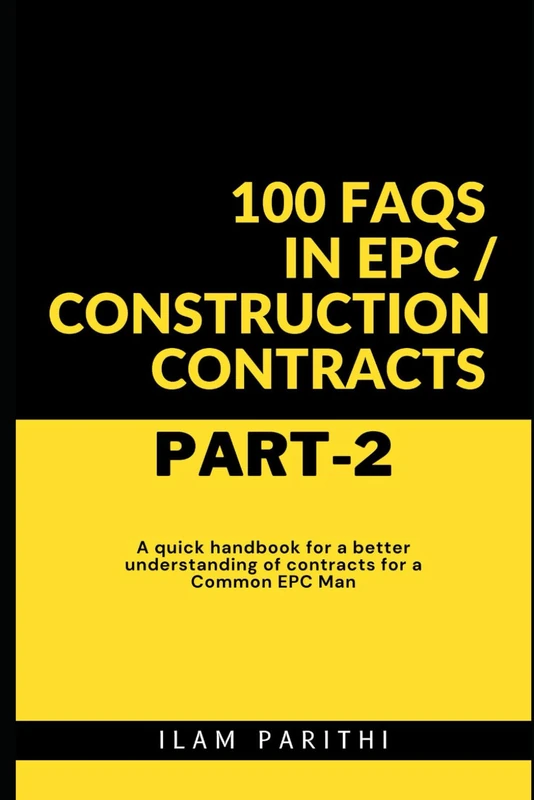 100 FAQs in EPC / Construction Contracts - Part#2: A quick handbook for a better understanding of contracts for a Common EPC Man