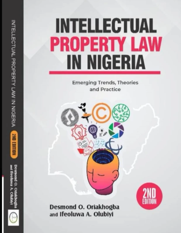 INTELLECTUAL PROPERTY LAW IN NIGERIA: Emerging Trends, Theories and Practice