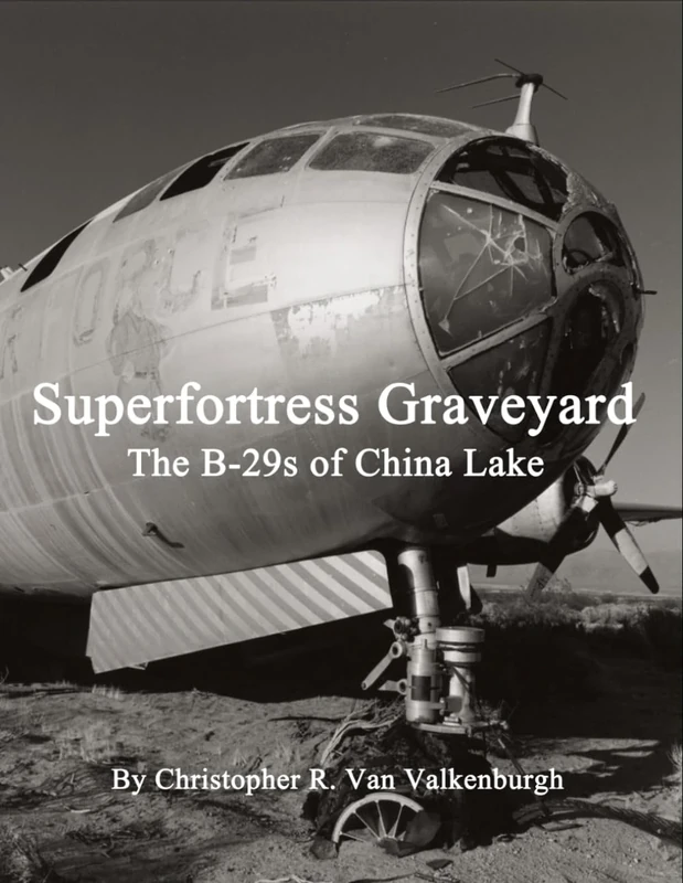 Superfortress Graveyard - The B-29s of China Lake