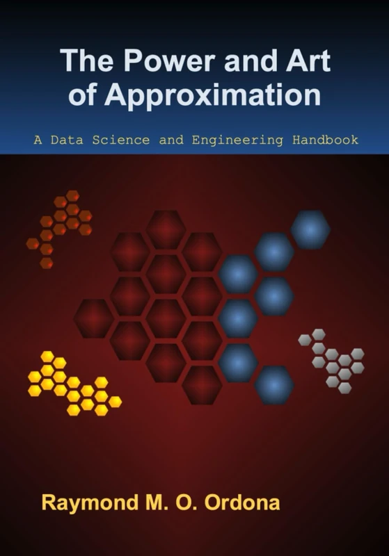 The Power and Art of Approximation (volume 3): A Data Science and Engineering Handbook