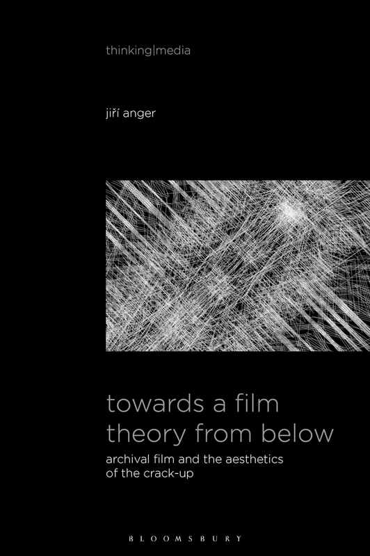 Towards a Film Theory from Below: Archival Film and the Aesthetics of the Crack-Up (Thinking Media)