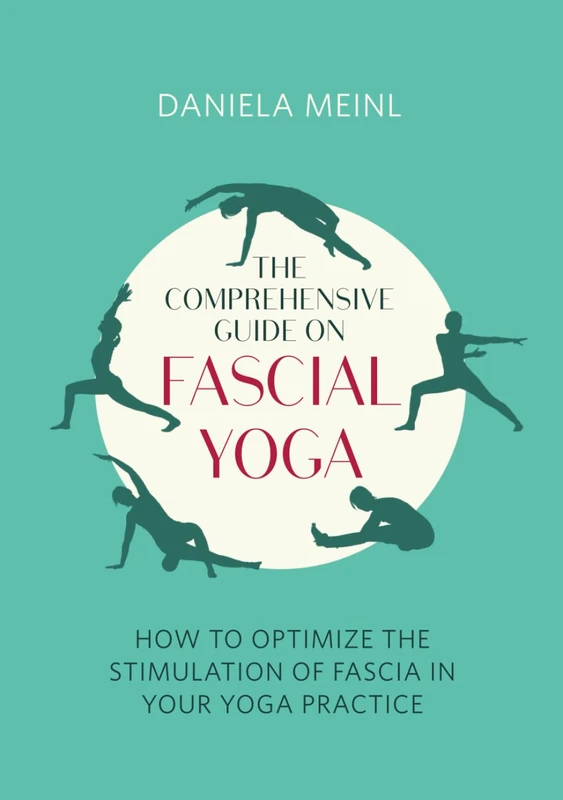 The Comprehensive Guide on Fascial Yoga: How to optimise the stimulation of fascia in your yoga practice