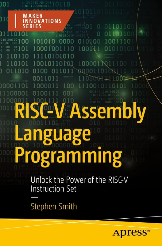RISC-V Assembly Language Programming: Unlock the Power of the RISC-V Instruction Set (Maker Innovations Series)