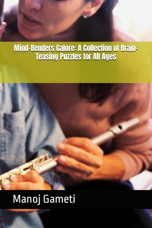 Mind-Benders Galore: A Collection of Brain-Teasing Puzzles for All Ages