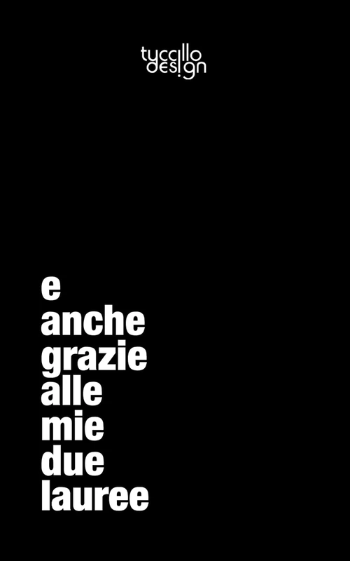 e anche grazie alle mie due lauree