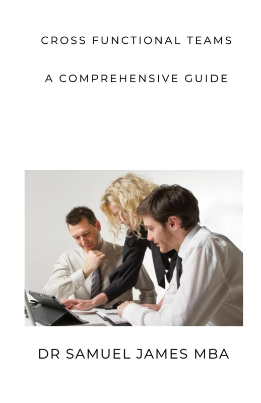 Cross Functional Teams : A Comprehensive Guide