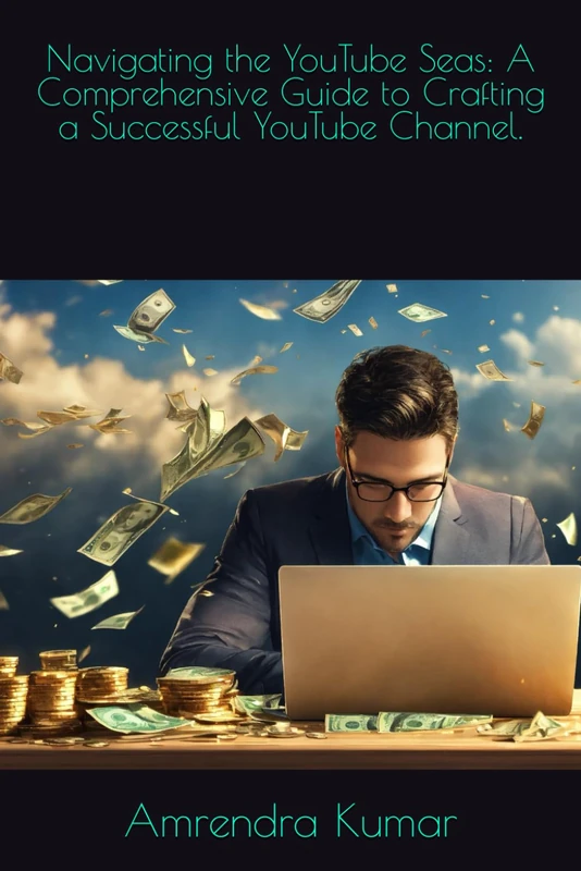 Navigating the YouTube Seas: A Comprehensive Guide to Crafting a Successful YouTube Channel.