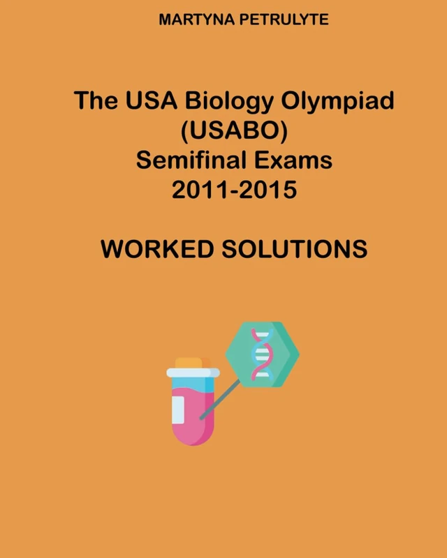 The USA Biology Olympiad Semifinal Exams 2011 - 2015 Worked Solutions - Image 1