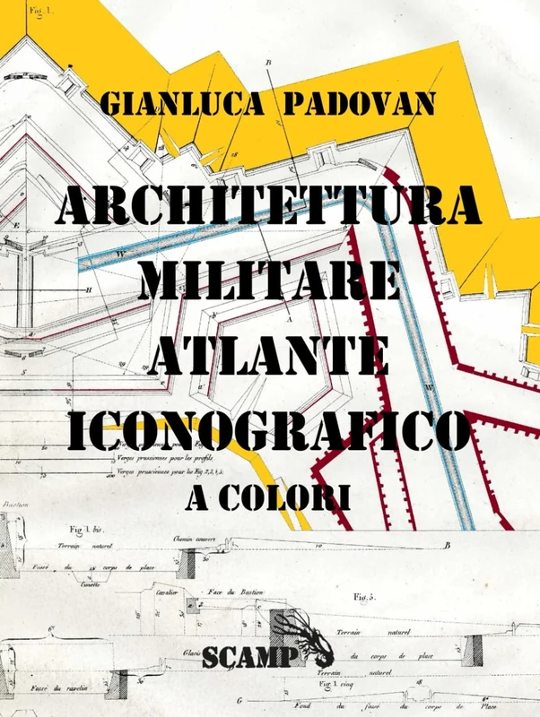 Architettura Militare: Atlante iconografico a colori (Archeologia del Sottosuolo)