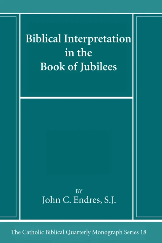 Biblical Interpretation in the Book of Jubilees (Catholic Biblical Quarterly Monograph Series)