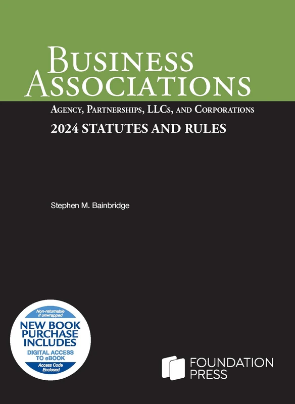 Business Associations: Agency, Partnerships, LLCs, and Corporations, 2024 Statutes and Rules (Selected Statutes)