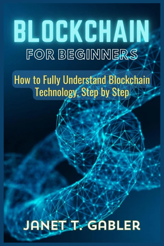 Blockchain For Beginners: How to Fully Understand Blockchain Technology, Step by Step