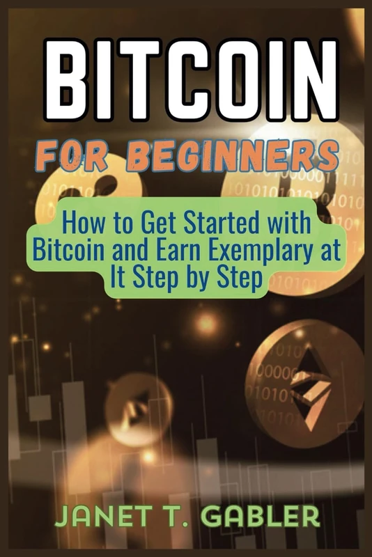 Bitcoin for Beginners: How to Get Started with Bitcoin and Earn Exemplary at It Step by Step