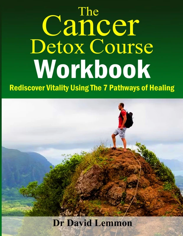The Cancer Detox Course Workbook:: Rediscover Vitality Using The 7 Pathways of Healing
