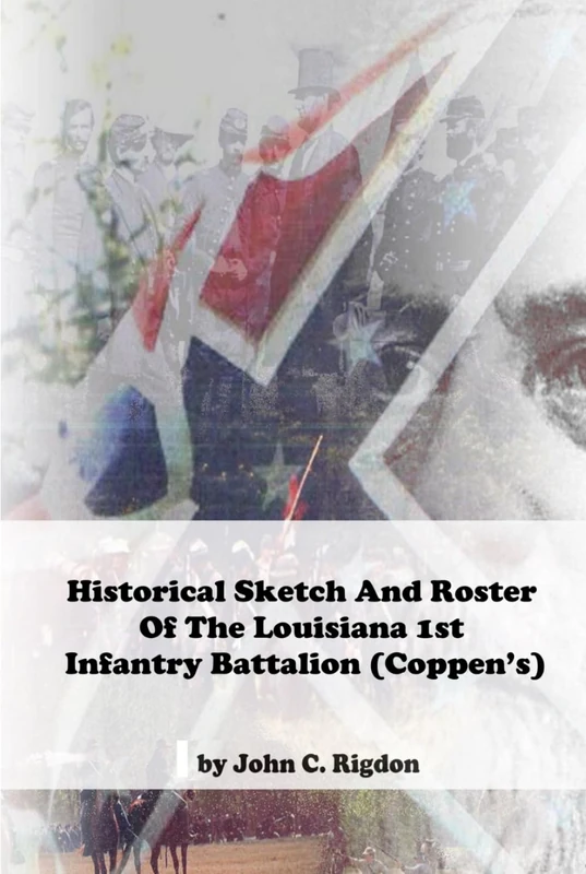 Historical Sketch And Roster Of The Louisiana 1st Infantry Battalion (Coppen’s) (Louisiana Regimental History Series) - Image 1
