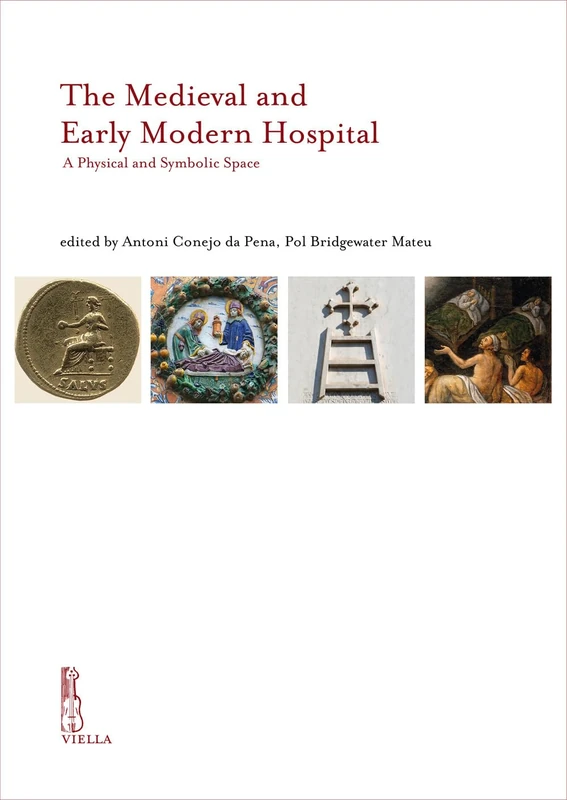 The Medieval and Early Modern Hospital: A Physical and Symbolic Space (Ircvm-medieval Cultures, 15)