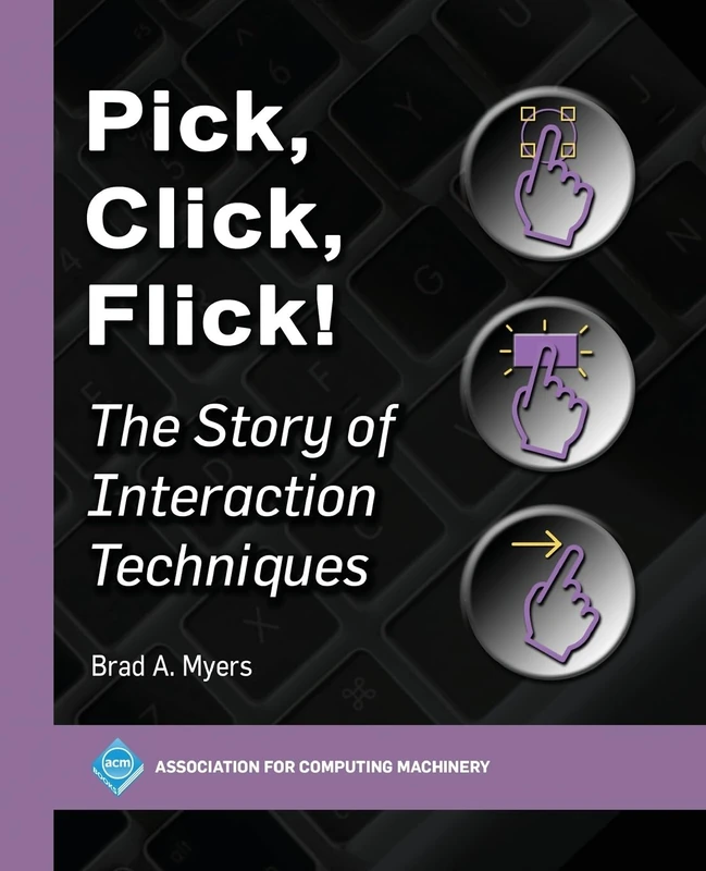 Pick Click Flick!: The Story of Interaction Techniques (ACM Books) - Image 1
