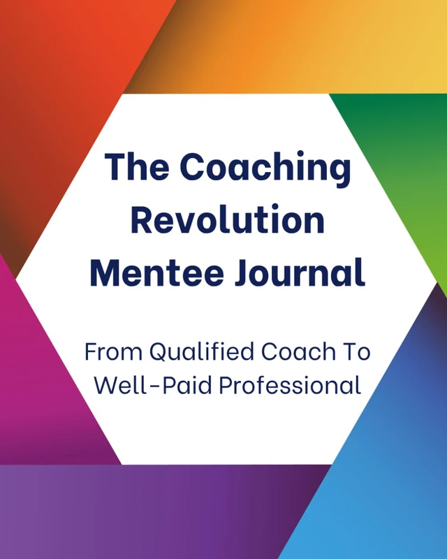 The Coaching Revolution Mentee Journal: From Qualified Coach To Well-Paid Professional