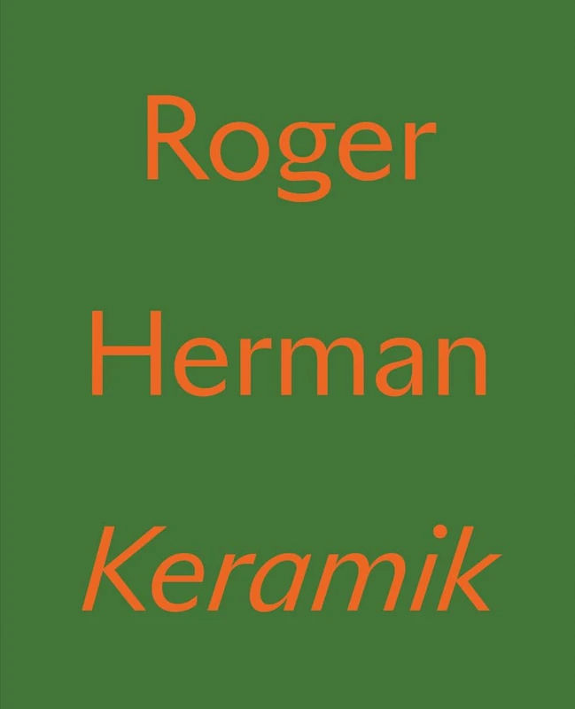Roger Herman: Keramik - Nino Mier Gallery Art Book
