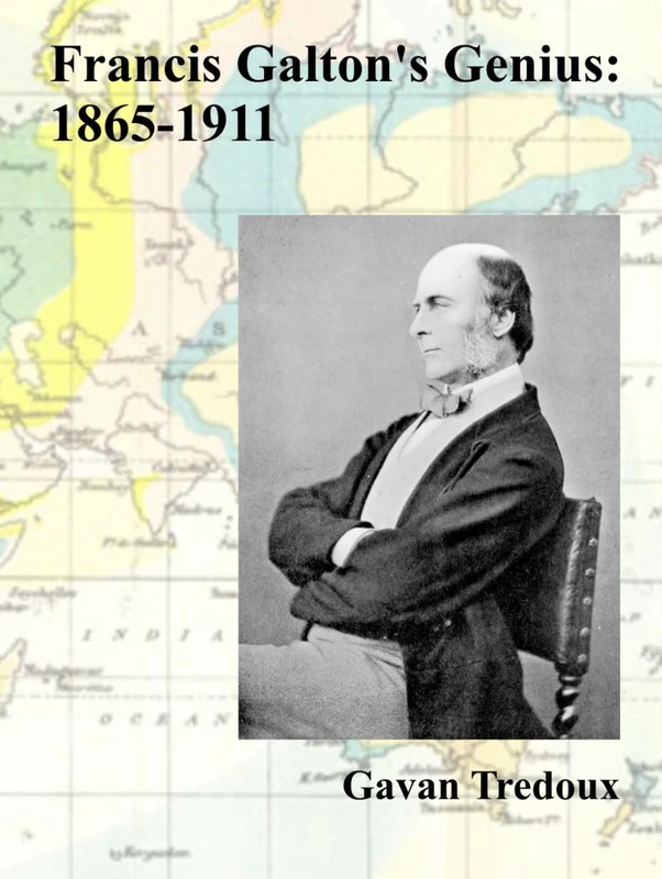Francis Galton's Genius: 1865-1911 (Deluxe color edition) (Francis Galton: a Lifetime of Exploration)