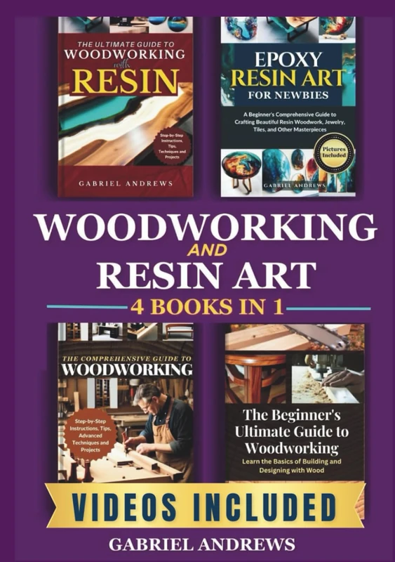 Woodworking and Resin 4 Books in 1: The Ultimate Guide to Woodworking with Resin, Epoxy Resin Art for Newbies, The Comprehensive Guide to Woodworking, Beginner's Ultimate Guide to Woodworking