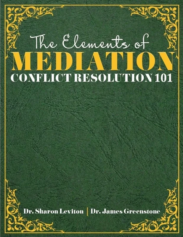 The Elements of Mediation: Conflict Resolution 101