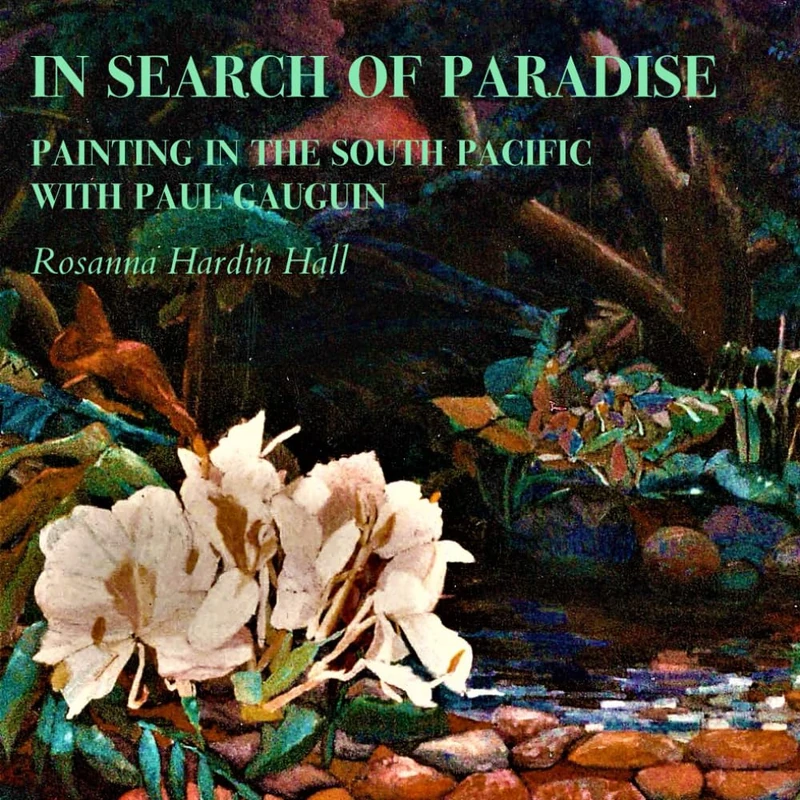 In Search of Paradise: Painting in the South Pacific with Paul Gauguin (Travel Tales at the Easel)