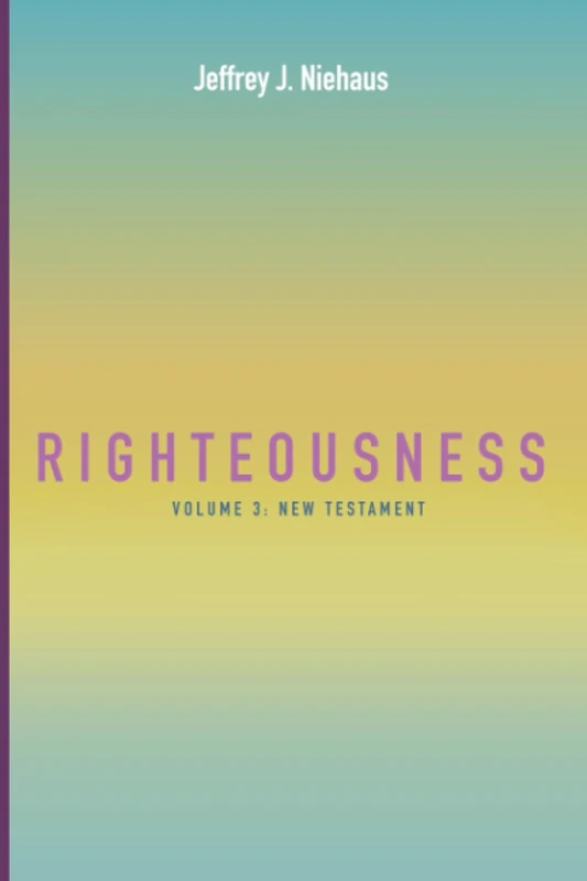 Righteousness, Volume 3: New Testament