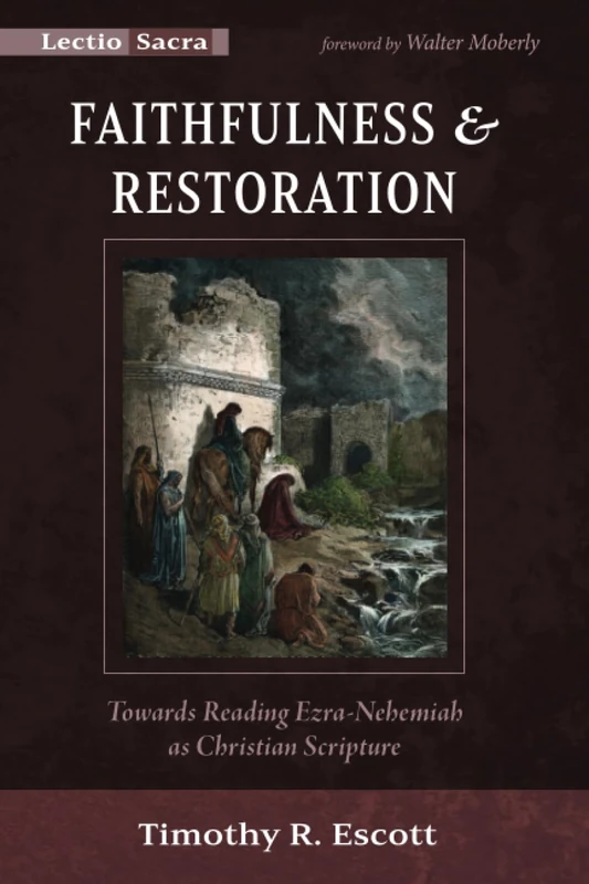 Faithfulness and Restoration: Towards Reading Ezra-Nehemiah as Christian Scripture (Lectio Sacra)