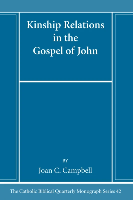 Kinship Relations in the Gospel of John (Catholic Biblical Quarterly Monograph Series)