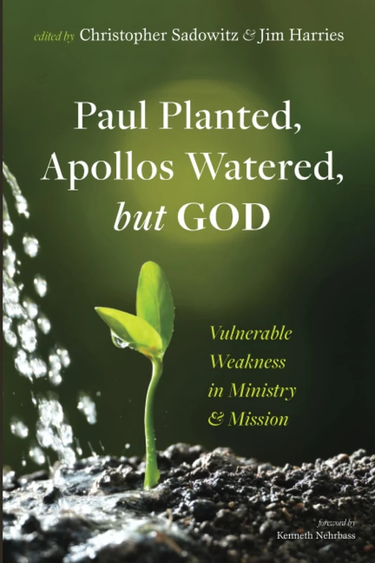 Paul Planted, Apollos Watered, but God: Vulnerable Weakness in Ministry and Mission