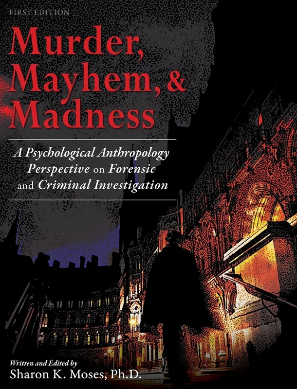 Murder, Mayhem, and Madness: A Psychological Anthropology Perspective on Forensic and Criminal Investigation