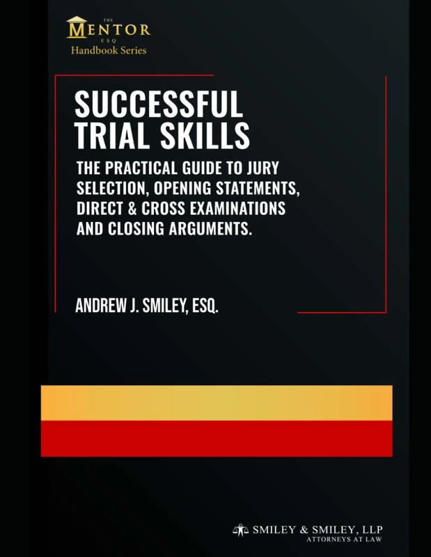 Successful Trial Skills: A Guide to Jury Selection, Opening Statements, Direct & Cross Examinations and Closing Arguments (The Mentor Esq. Handbook Series)