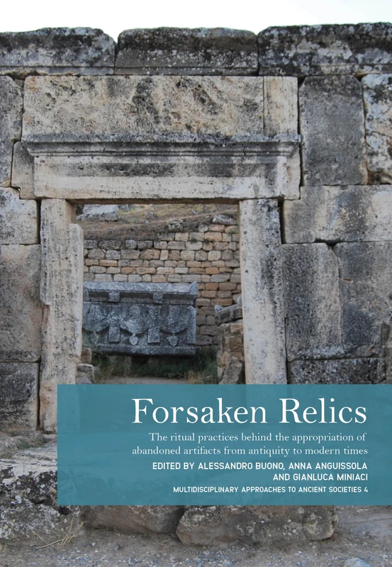 Forsaken Relics: Practices and Rituals of Appropriating Abandoned Artifacts from Antiquity to Modern Times (Multidisciplinary Approaches to Ancient Societies (Matas)) - Image 1