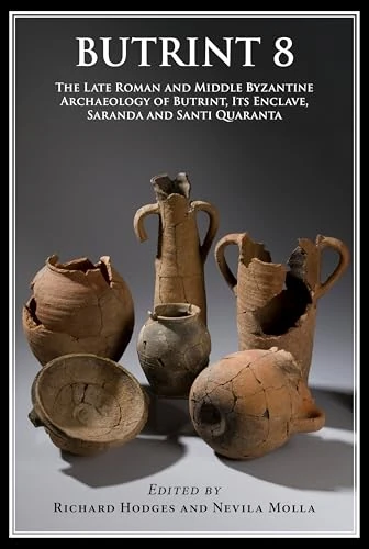 Butrint 8: The Late Roman and Middle Byzantine Archaeology of Butrint, its Enclave, Saranda and Santi Quaranta (Butrint Archaeological Monographs)