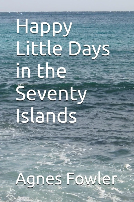 Happy Little Days in the Seventy Islands