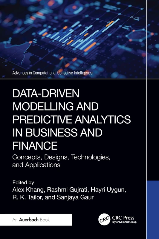 Data-Driven Modelling and Predictive Analytics in Business and Finance: Concepts, Designs, Technologies, and Applications (Advances in Computational Collective Intelligence)