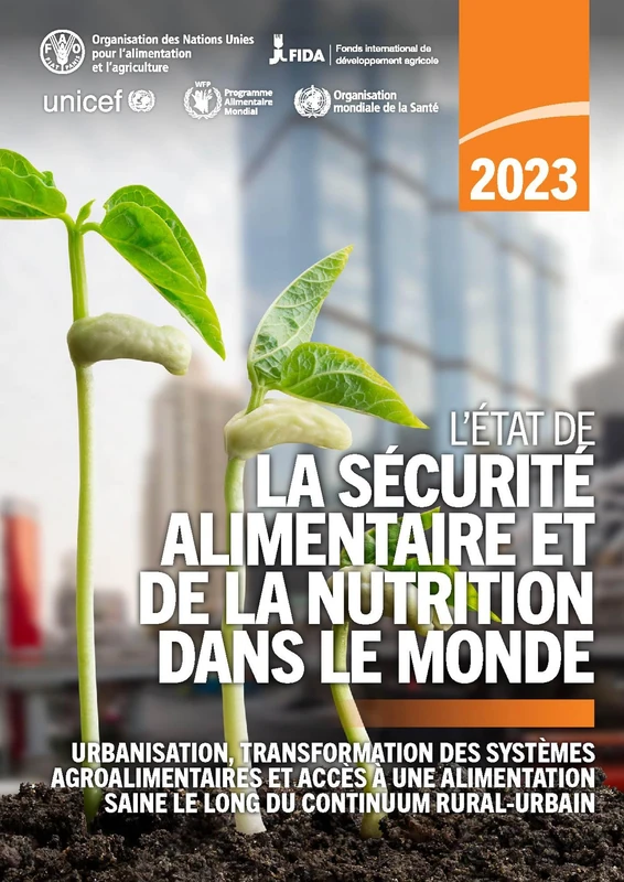 L'État de la sécurité alimentaire et de la nutrition dans le monde 2023: Urbanisation, transformation des systèmes agroalimentaires et accès à une alimentation saine le long du continuum rural-urbain