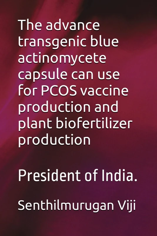 The advance transgenic blue actinomycete capsule can use for PCOS vaccine production and plant biofertilizer production: President of India.
