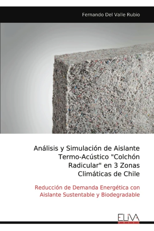 Análisis y Simulación de Aislante Termo-Acústico "Colchón Radicular" en 3 Zonas Climáticas de Chile: Reducción de Demanda Energética con Aislante Sustentable y Biodegradable - Image 1